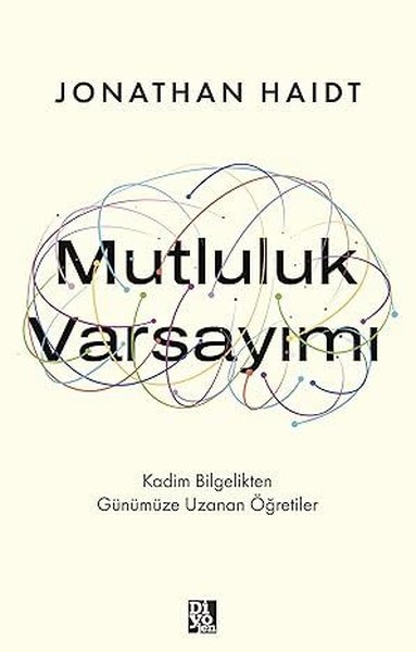 Mutluluk Varsayımı - Kadim Bilgelikten Günümüze...