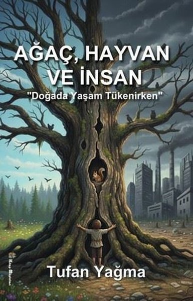 Ağaç, Hayvan ve İnsan - Doğada Yaşam Tükenirken