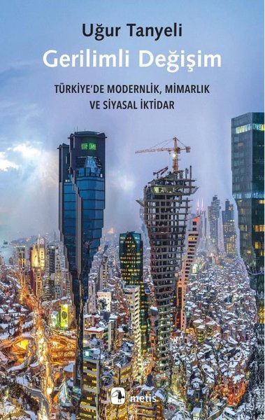 Gerilimli Değişim: Türkiye'de Modernlik Mimarlı...