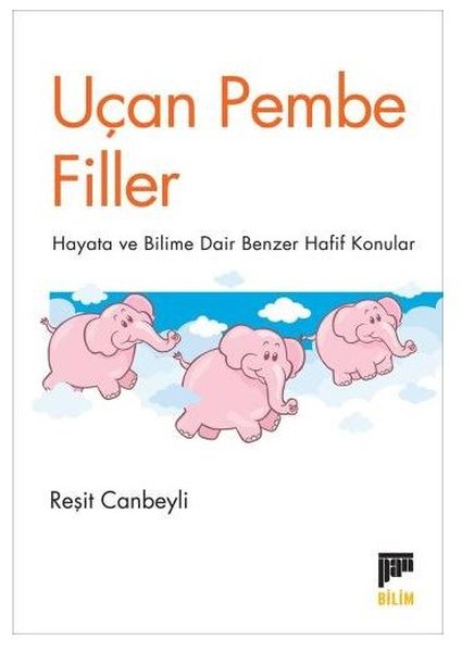 Uçan Pembe Filler - Hayata ve Bilime Dair Benze...