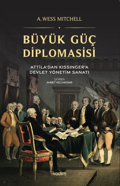 Büyük Güç Diplomasisi: Attila'dan Kissinger'a D...