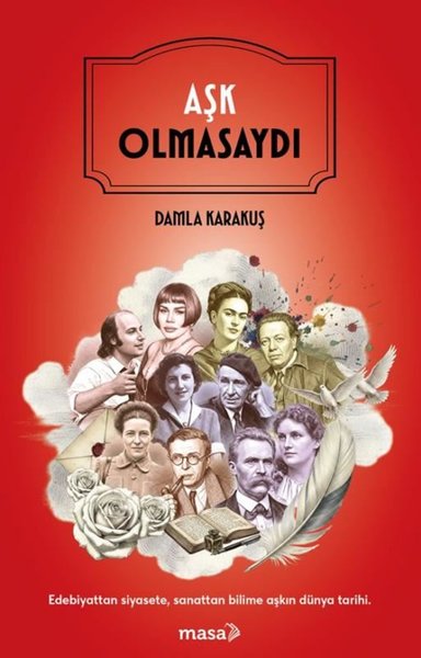 Aşk Olmasaydı - Edebiyattan Siyasete Sanattan B...