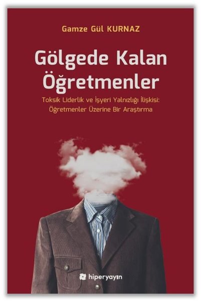 Gölgede Kalan Öğretmenler - Toksik Liderlik ve ...