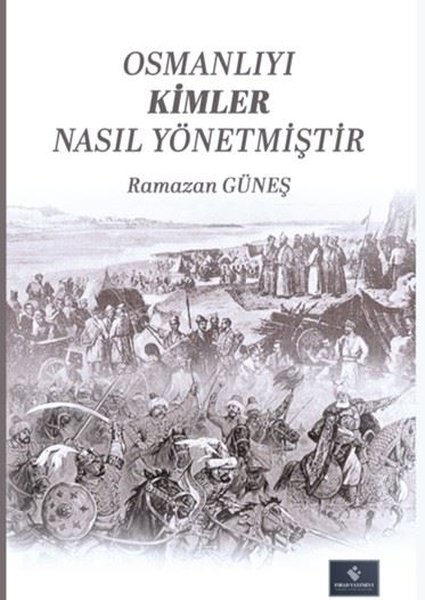 Osmanlıyı Kimler Nasıl Yönetmiştir