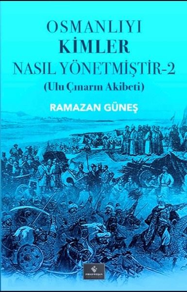 Osmanlıyı Kimler Nasıl Yönetmiştir 2 - Ulu Çına...