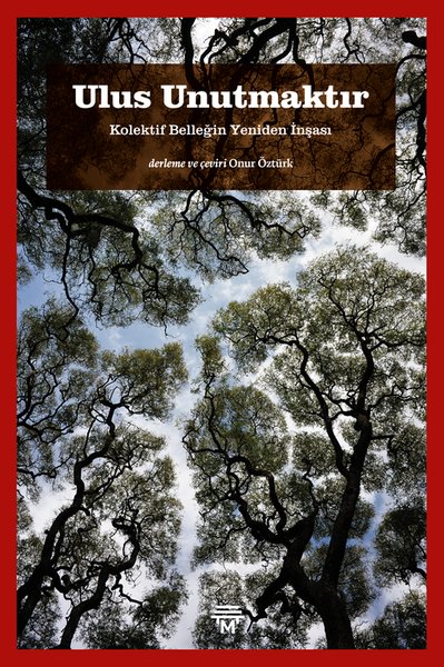 Ulus Unutmaktır - Kolektif Belleğin Yeniden İnşası