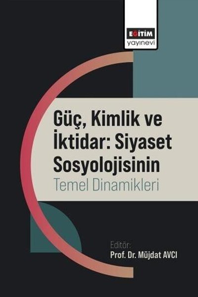 Güç Kimlik ve İktidar: Siyaset Sosyolojisinin T...