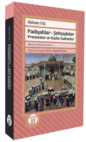 Padişahlar - Şehzadeler Prensesler ve Kadın Sul...