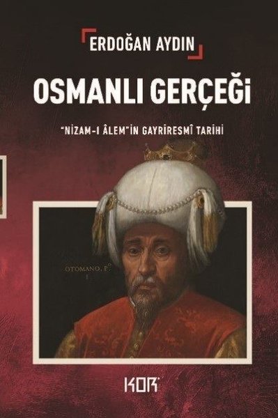Osmanlı Gerçeği: Nizam-ı Alem'in Gayriresmi Tarihi