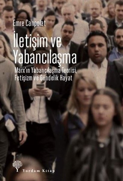 İletişim ve Yabancılaşma - Marx'ın Yabancılaşma...