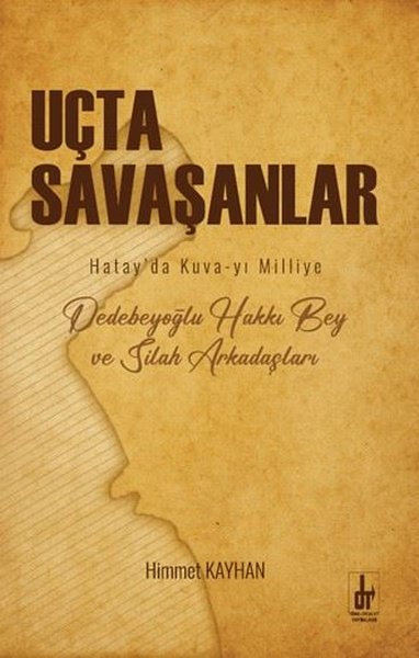 Uçta Savaşanlar: Hatay'da Kuva-yi Milliye - Ded...