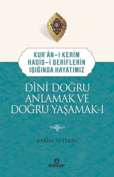 Dini Doğru Anlamak ve Doğru Yaşamak 1 - Kur'an-...