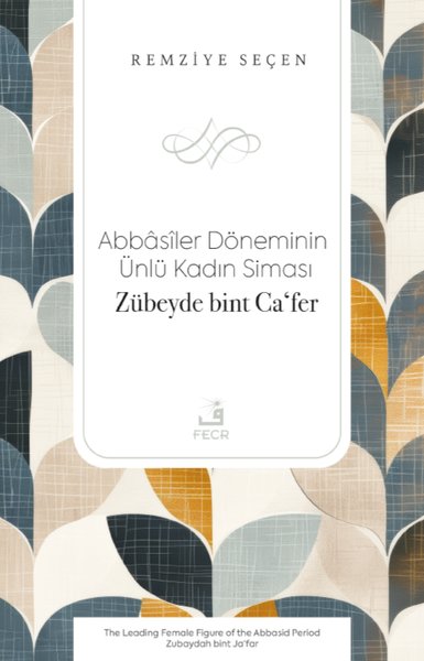Abbasiler Döneminin Ünlü Kadın Siması: Zübeyde ...