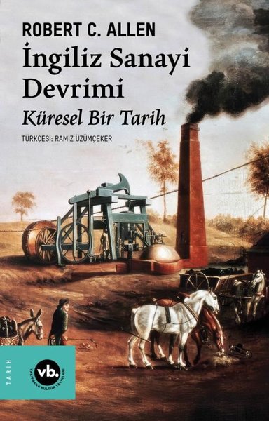 İngiliz Sanayi Devrimi: Küresel Bir Tarih (Robert C. Allen