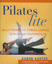 Pilates Lite : Kilo Vermek ve Forma Girmek İçin Kolay Egzersizler