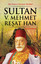 Sultan 5. Mehmet Reşat Han - (35. Osmanlı Padişahı 100. İslam Halifesi)