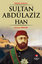 Sultan Abdülaziz Han - (32. Osmanlı Padişahı 97. İslam Halifesi)