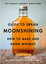 The Kings County Distillery Guide to Urban Moonshining: How to Make and Drink Whiskey