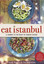 Eat Istanbul: A Journey to the Heart of Turkish Cuisine