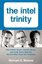 The Intel Trinity: How Robert Noyce Gordon Moore and Andy Grove Built