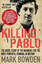 Killing Pablo: the Hunt for the Richest Most Powerful Criminal in History