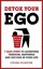 Detox Your Ego: 7 easy steps to achieving freedom happiness and success in your life