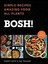 BOSH!: Simple Recipes. Amazing Food. All Plants. The most anticipated vegan cookbook of 2018.