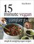 15 Minute Vegan Comfort Food: Simple & satisfying vegan recipes