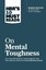 HBR's 10 Must Reads on Mental Toughness (with bonus interview Post-Traumatic Growth and Building Re