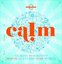 Calm (mini edition): Secrets to Serenity from the Cultures of the World (Lonely Planet)