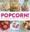 Popcorn!: 100 A-maize-ing Recipes to Make at Home
