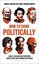 How to Think Politically: Sages Scholars and Statesmen Whose Ideas Have Shaped the World