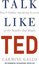 Talk Like TED: The 9 Public Speaking Secrets of the World's Top Minds