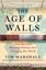 The Age of Walls: How Barriers Between Nations Are Changing Our World (Politics of Place