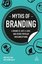 Myths of Branding: A Brand is Just a Logo and Other Popular Misconceptions (Business Myths)