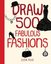 Draw 500 Fabulous Fashions: A Sketchbook for Artists Designers and Doodlers