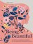 Being Beautiful: An inspiring anthology of wit and wisdom on what it means to be beautiful 