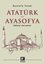 Atatürk ve Ayasofya - İddialar ve Gerçekler