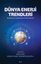 Dünya Enerji Trendleri: Rezervler - Kaynaklar ve Politikalar