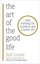 The Art of the Good Life: Clear Thinking for Business and a Better Life 