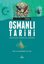Osmanlı Tarihi: Kuruluşu - Yükselişi - Çöküşü
