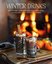 Winter Drinks: Over 75 recipes to warm the spirits including hot drinks fortifying toddies party c