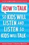 How to Talk so Kids Will Listen and Listen so Kids Will Talk