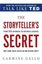 The Storyteller's Secret : From TED Speakers to Business Legends Why Some Ideas Catch On and Others