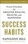 Success Habits : Proven Principles for Greater Wealth Health and Happiness