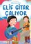Elif Gitar Çalıyor - Sabır - 2. ve 3. Sınıflar için Hikaye Sepeti Serisi
