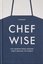 Chefwise : Life Lessons from Leading Chefs Around the World