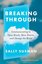 Breaking Through : Communicating to Open Minds Move Hearts and Change the World
