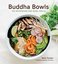 Buddha Bowls : 100 Nourishing One-Bowl Meals A Cookbook