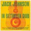 Jack Johnson In Between Dub Plak